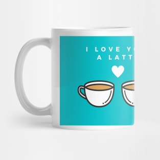 I Love You a Latte Mug